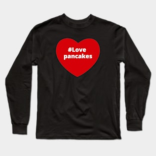 Love Pancakes - Hashtag Heart Long Sleeve T-Shirt